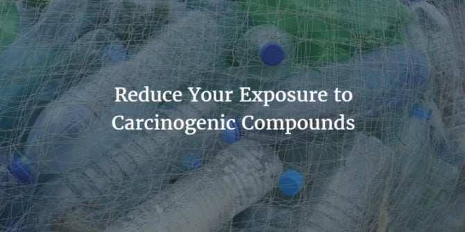 REDUCING YOUR EXPOSURE TO CARCINOGENIC COMPOUNDS